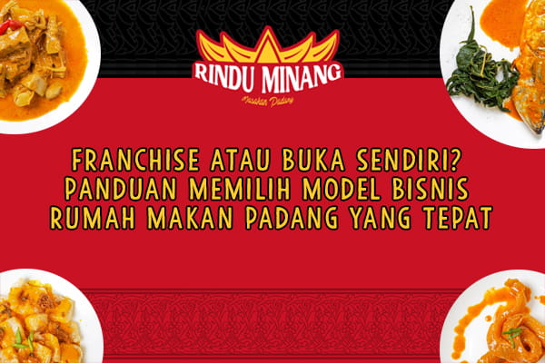 Franchise atau Buka Sendiri? Panduan Memilih Model Bisnis Rumah Makan Padang yang Tepat